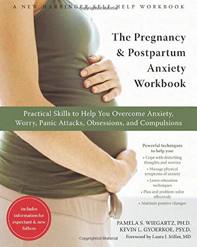 The Pregnancy and Postpartum Anxiety Workbook: Practical Skills to Help You Overcome Anxiety, Worry, Panic Attacks, Obsessions, and Compulsions (A New Harbinger Self-Help Workbook)