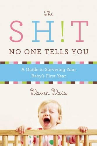 The Sh!t No One Tells You: A Guide to Surviving Your Baby's First Year (Sh!t No One Tells You (1))